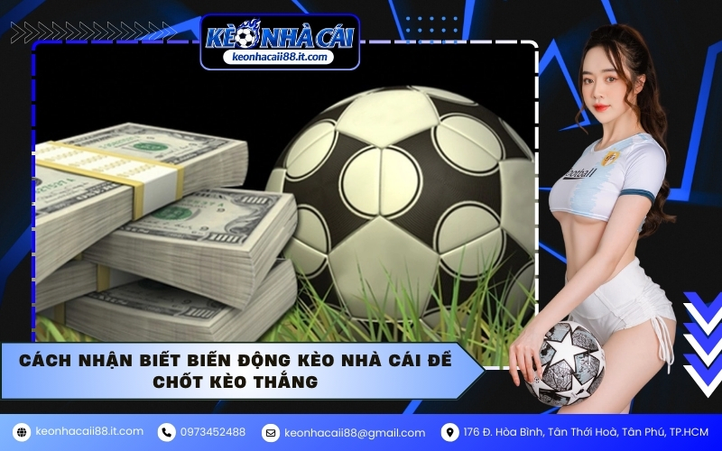 Cách nhận biết biến động kèo nhà cái để chốt kèo thắng