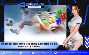 Cách soi kèo rung khi trận đấu diễn ra để tăng tỷ lệ thắng