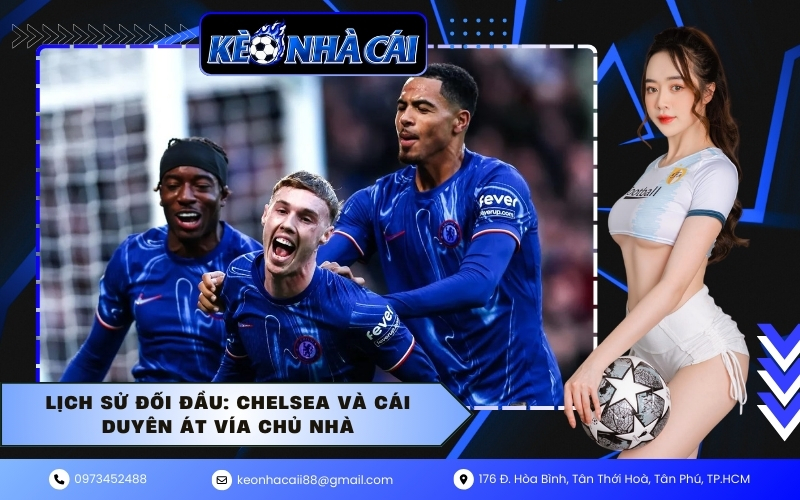 Lịch sử đối đầu: Chelsea và cái duyên át vía chủ nhà
