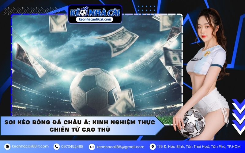 Soi kèo bóng đá Châu Á: Kinh nghiệm thực chiến từ cao thủ