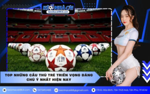 Top những cầu thủ trẻ triển vọng đáng chú ý nhất hiện nay