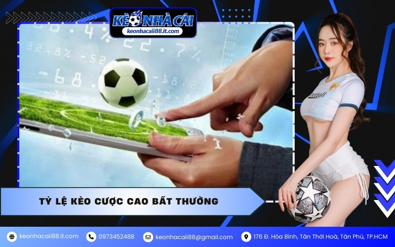 Tỷ lệ kèo cược cao bất thường