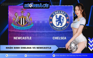 Nhận định Chelsea vs Newcastle United